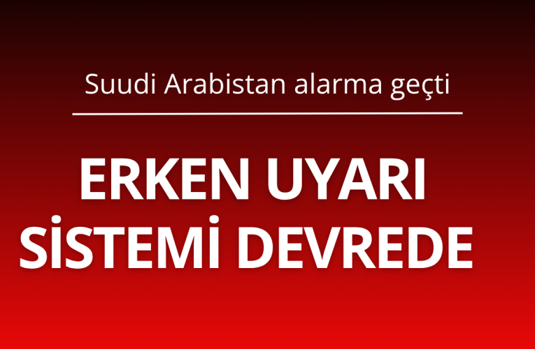 Riyad alarma geçti Erken uyarı sistemi devrede