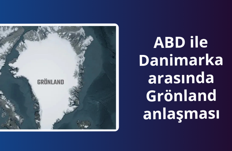 ABD ve Danimarka’dan Grönland İçin Önemli Anlaşma