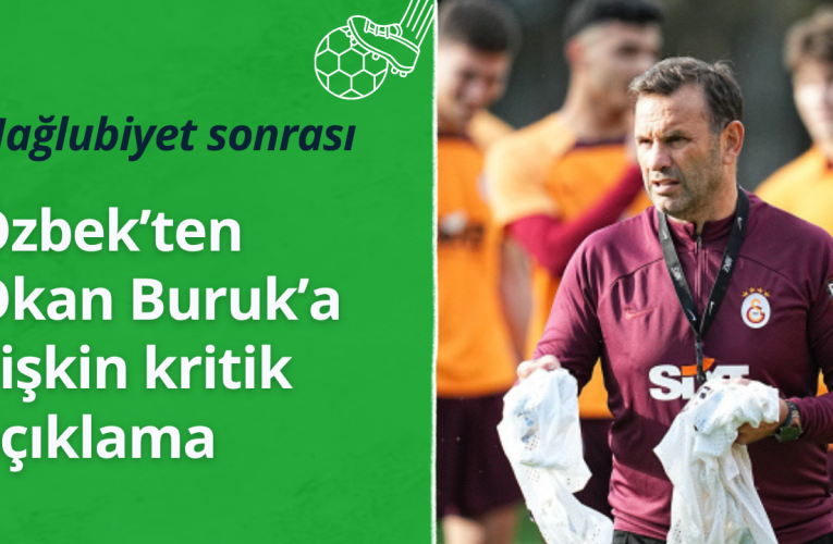 Özbek’ten Okan Buruk’a ilişkin açıklama