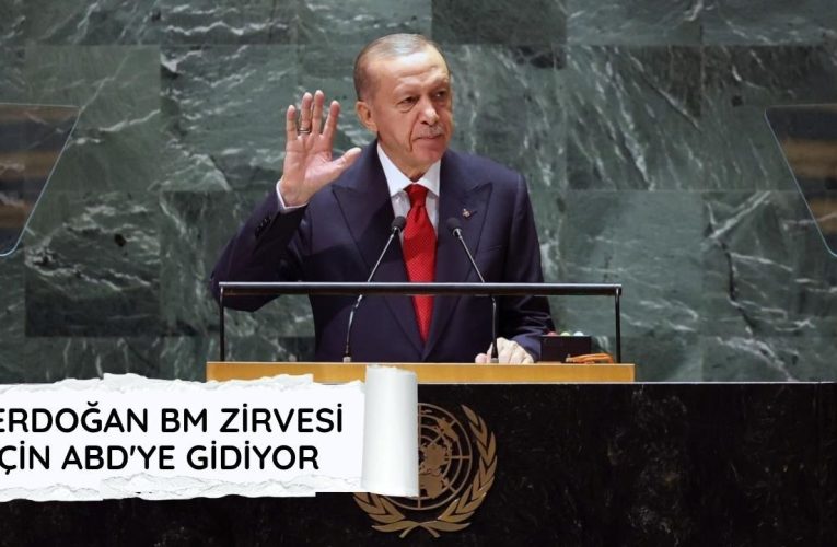 Cumhurbaşkanı Erdoğan, BM Genel Kurulu İçin ABD’ye Gidiyor