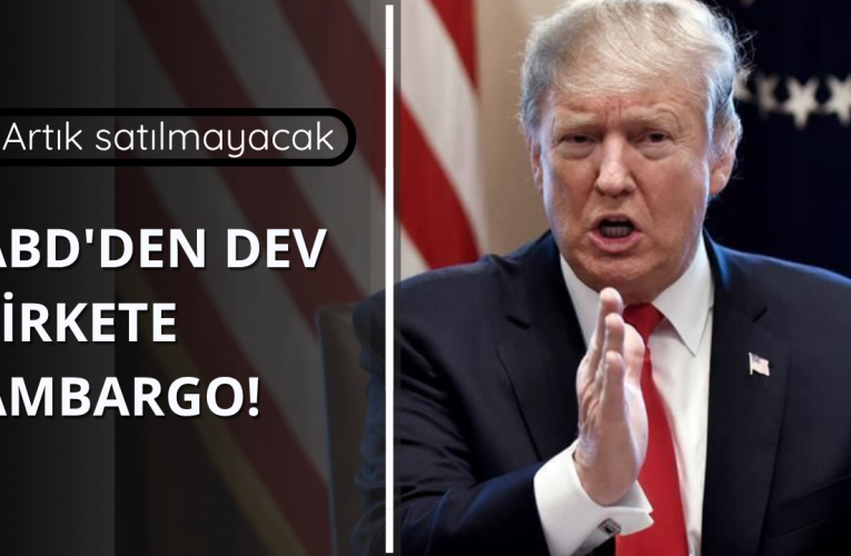 ABD’den dev şirkete ambargo! Artık satılmayacak
