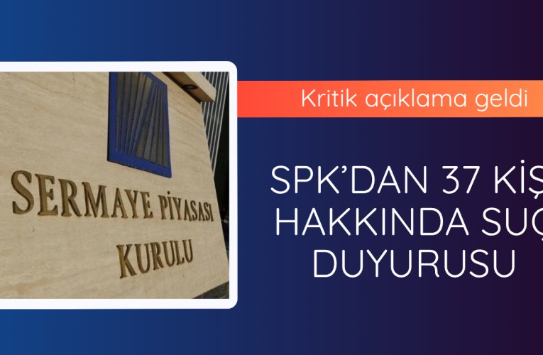 SPK’dan 37 kişi hakkında suç duyurusu