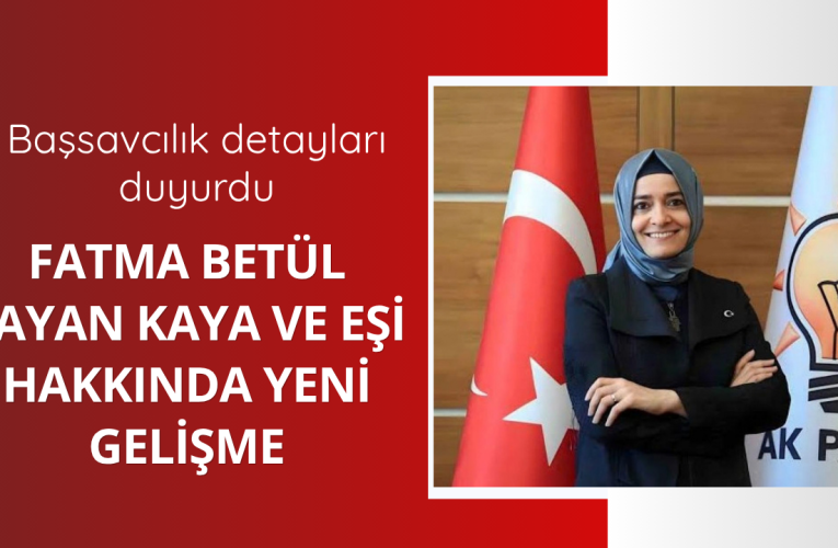 Fatma Betül Sayan Kaya hakkında yeni gelişme
