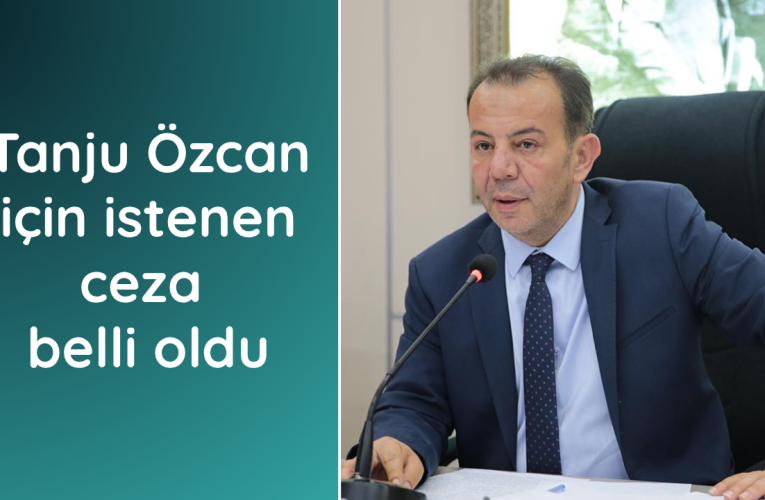 Tanju Özcan için istenen ceza belli oldu