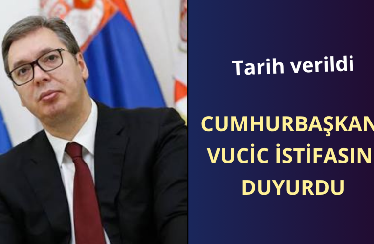 Vucic istifa edeceğini duyurdu