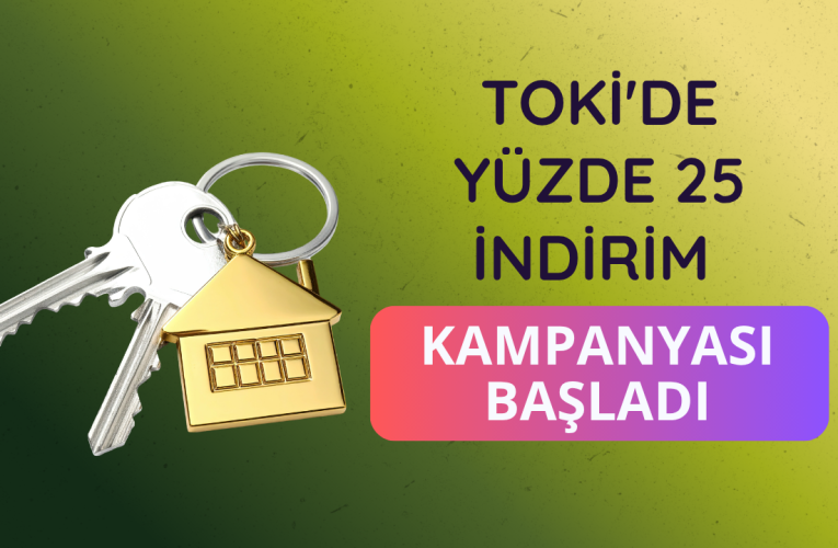 TOKİ’den ev ve iş yeri alanlara yüzde 25 indirim kampanyası