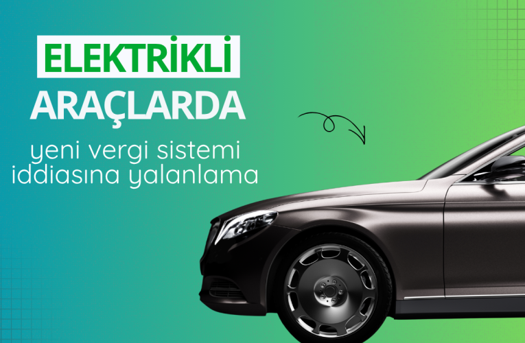 Elektrikli araçlarda yeni vergi sistemi iddiasına yalanlama