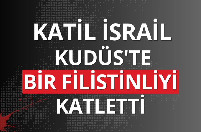 Katil İsrail Kudüs’te bir Filistinliyi katletti