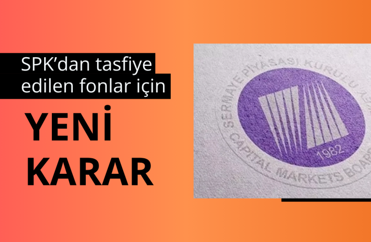 SPK’dan tasfiye edilen fonlar için yeni karar
