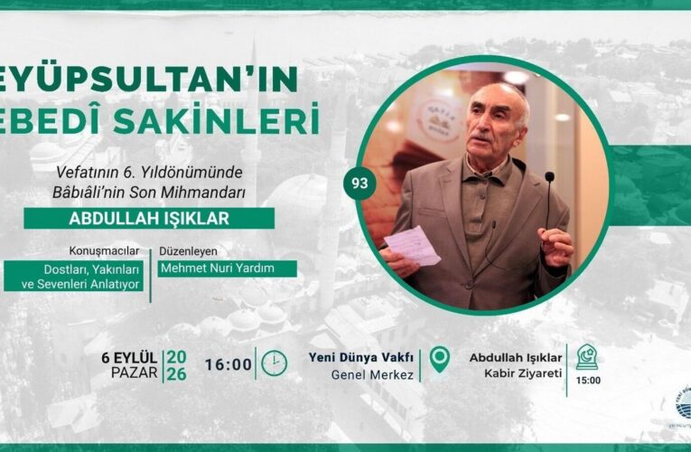 Abdullah Işıklar Eyüpsultan’da yâd edilecek