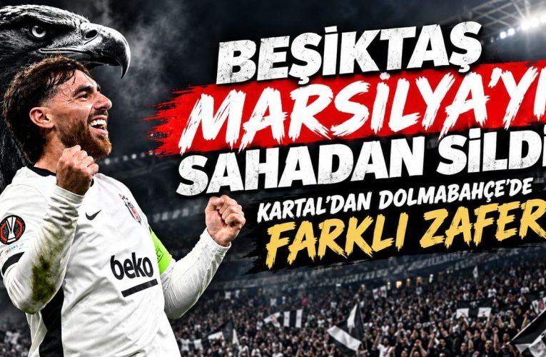 Beşiktaş Marsilya’yı farklı yendi